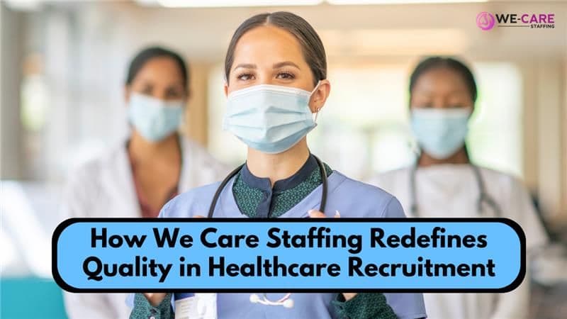 How We Care Staffing Redefines Quality in Healthcare Recruitment