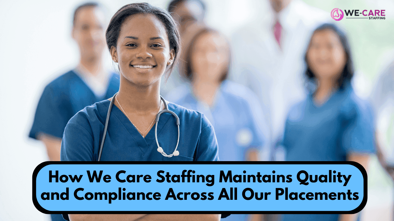 How We Care Staffing Maintains Quality and Compliance Across All Our Placements
