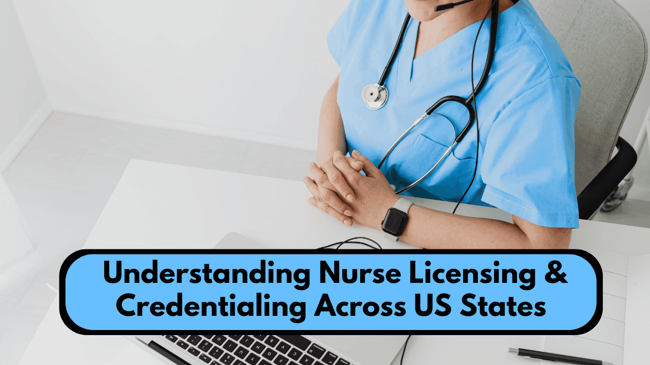 Understanding Nurse Licensing & Credentialing Across US States
